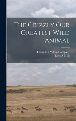 The Grizzly Our Greatest Wild Animal 1016160038 Book Cover