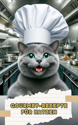 Gourmet-Rezepte für Katzen: Hausgemachte Mahlze... [German] B0CPLTCQCP Book Cover