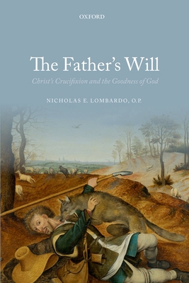 The Father's Will: Christ's Crucifixion and the... 0199688583 Book Cover