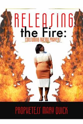 Paperback Releasing the Fire : Consuming Rhema Prayers Book