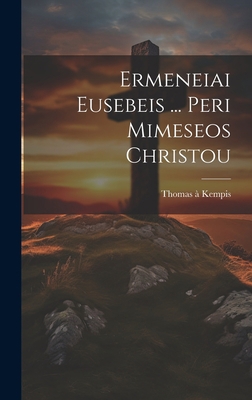 Ermeneiai Eusebeis ... Peri Mimeseos Christou 1020440635 Book Cover