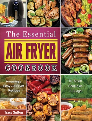 The Essential Air Fryer Cookbook: Amazingly Eas... 1801669678 Book Cover