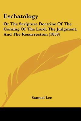 Eschatology: Or The Scripture Doctrine Of The C... 1436837448 Book Cover