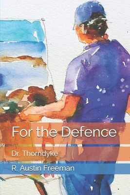 For the Defence: Dr. Thorndyke 1675973954 Book Cover