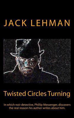 Twisted Circles Turning: In which noir detectiv... 1496131568 Book Cover