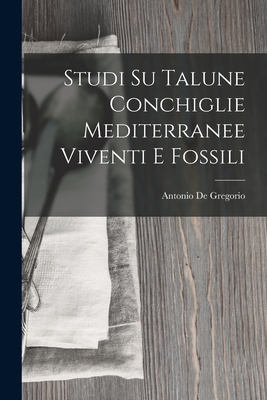 Studi Su Talune Conchiglie Mediterranee Viventi... [Italian] 1019102187 Book Cover