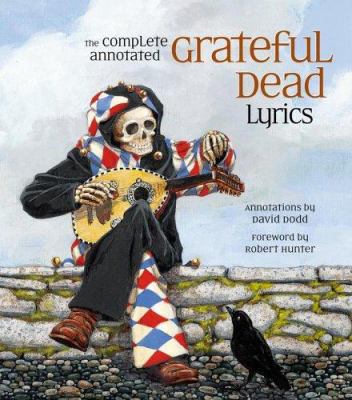 The Complete Annotated Grateful Dead Lyrics: Th... 0743277473 Book Cover