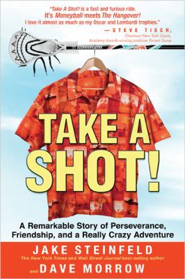 Take A Shot!: A Remarkable Story of Perseverance, Friendship, and a Really Crazy Adventure