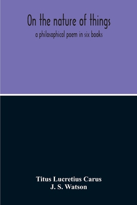 On The Nature Of Things; A Philosophical Poem I... 9354213774 Book Cover