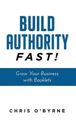 Build Authority Fast!: Grow Your Business with ... 1641840447 Book Cover