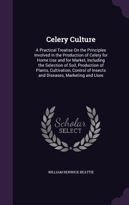 Celery Culture: A Practical Treatise On the Pri... 1357617844 Book Cover