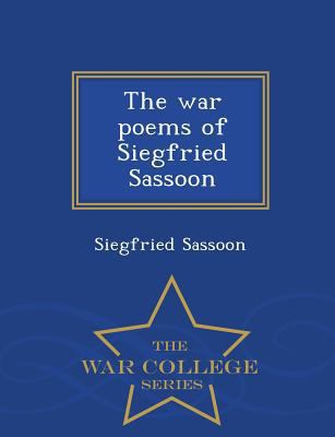 The War Poems of Siegfried Sassoon - War Colleg... 1298005310 Book Cover