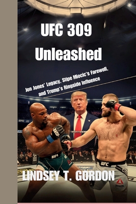 UFC 309 Unleashed: Jon Jones' Legacy, Stipe Mio... B0DNJFN461 Book Cover