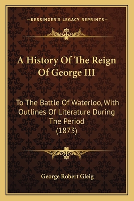 A History Of The Reign Of George III: To The Ba... 1164533010 Book Cover