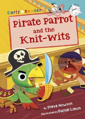Pirate Parrot and the Knit-wits (White Early Re... 1848863942 Book Cover