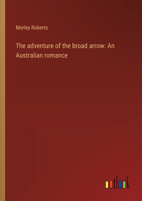 The adventure of the broad arrow: An Australian... 3368940848 Book Cover