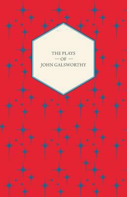 The Plays of John Galsworthy 1446541231 Book Cover