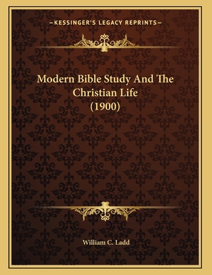 Modern Bible Study And The Christian Life (1900) 1165577232 Book Cover