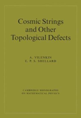 Cosmic Strings and Other Topological Defects 0521654769 Book Cover