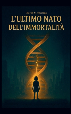 L'Ultimo Nato dell'Immortalità [Italian] B0FT8ZZM7C Book Cover