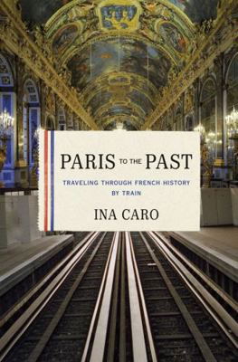 Paris to the Past: Traveling Through French His... 0393078949 Book Cover