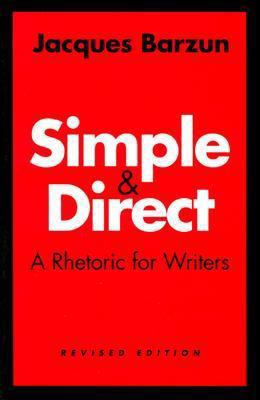 Simple and Direct: A Rhetoric for Writers 0226038688 Book Cover