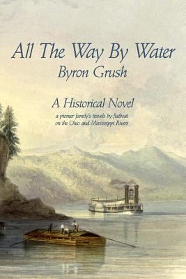 All The Way By Water: A pioneer family's travel... 0615720714 Book Cover