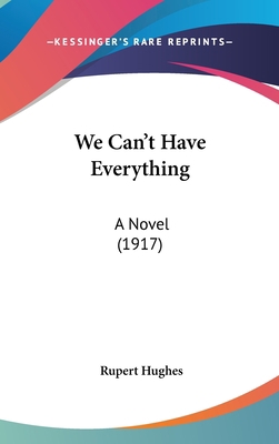 We Can't Have Everything: A Novel (1917) 1436550157 Book Cover
