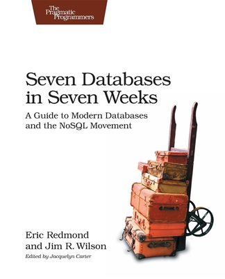 Seven Databases in Seven Weeks: A Guide to Mode... 1934356921 Book Cover