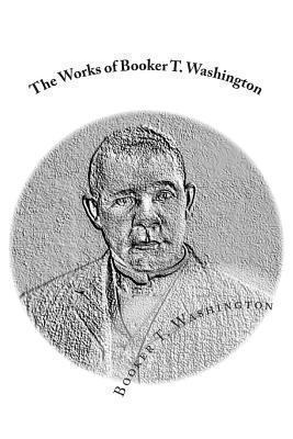 The Works of Booker T. Washington: Up From Slav... 1482345099 Book Cover