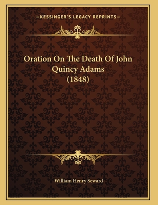 Oration On The Death Of John Quincy Adams (1848) 1166144860 Book Cover