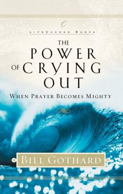 The Power of Crying Out: When Prayer Becomes Mi... 1590520378 Book Cover