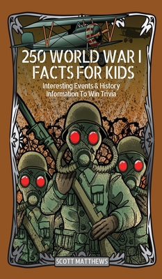 250 World War 1 Facts For Kids - Interesting Ev... 1925992675 Book Cover