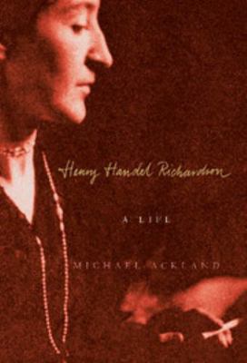 Henry Handel Richardson: A Life 0521840554 Book Cover