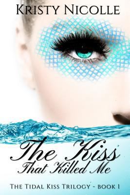 The Kiss That Killed Me (The Tidal Kiss Trilogy) 1517250048 Book Cover