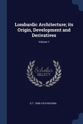 Lombardic Architecture; its Origin, Development... 1376741334 Book Cover