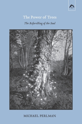 The Power of Trees: The Reforesting of the Soul 0882149865 Book Cover