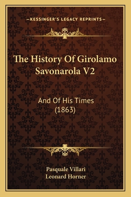 The History Of Girolamo Savonarola V2: And Of H... 1165125137 Book Cover