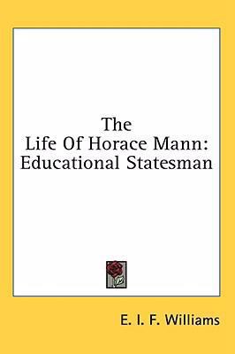 The Life of Horace Mann: Educational Statesman 1436696313 Book Cover