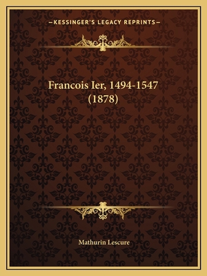 Francois Ier, 1494-1547 (1878) 1164651110 Book Cover