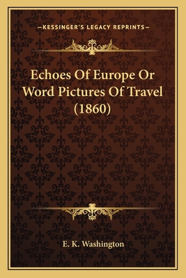 Echoes Of Europe Or Word Pictures Of Travel (1860) 1163993387 Book Cover