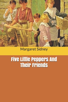 Five Little Peppers And Their Friends B0858VQZ36 Book Cover