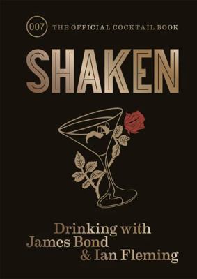Shaken : Drinking with James Bond and Ian Flemi... 1784724645 Book Cover