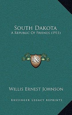 South Dakota: A Republic Of Friends (1911) 1167116488 Book Cover