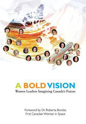 A Bold Vision: Women Leaders Imagining Canada's... 0969541961 Book Cover