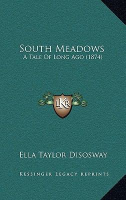 South Meadows: A Tale Of Long Ago (1874) 1167103408 Book Cover
