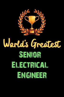 Paperback World's Greatest Senior Electrical Engineer - Funny Gifts For Senior Electrical Engineer Notebook And Journal Gift Ideas: Lined Notebook / Journal Gift, 120 Pages, 6x9, Soft Cover, Matte Finish Book