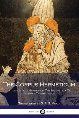 The Corpus Hermeticum: Initiation Into Hermetic... 1537702432 Book Cover