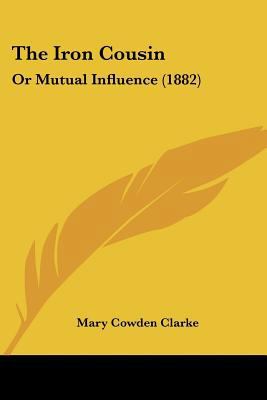 The Iron Cousin: Or Mutual Influence (1882) 0548851735 Book Cover