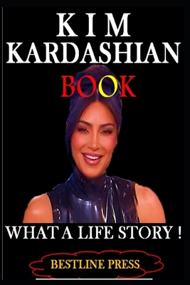 Kim Kardashian Book: What a Life Story! B0B9VLRJDL Book Cover